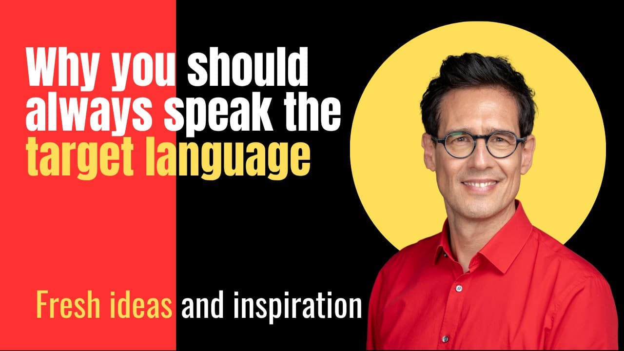 1: Why You Should Always Speak the Target Language